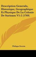 Description Generale, Historique, Geographique Et Physique De La Colonie De Surinam V1-2 (1769)