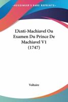 L'Anti-Machiavel Ou Examen Du Prince De Machiavel V1 (1747)