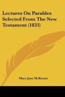 Lectures On Parables Selected From The New Testament (1833)