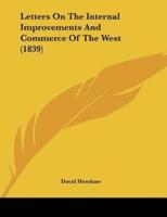 Letters On The Internal Improvements And Commerce Of The West (1839)
