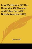 Lovell's History Of The Dominion Of Canada, And Other Parts Of British America (1876)