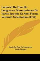 Ludovici Du Four De Longuerue Dissertationes De Variis Epochis Et Anni Forma Veterum Orientalium (1750)