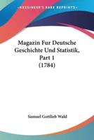 Magazin Fur Deutsche Geschichte Und Statistik, Part 1 (1784)