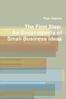 The First Step:  An Encyclopedia of Small Business Ideas