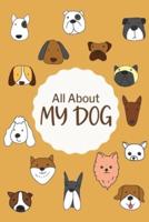 All About My Dog: Dog Health Log Book, Pet Information and Care, Pet Training Log, Pet Expense Tracker, Vet Appointment, Gifts for Dog Owner