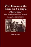 What Became of the Slaves on A Georgia Plantation? Great Auction Sale of Slaves, at Savannah, Georgia, March 2D & 3D, 1859.