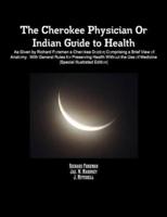 The Cherokee Physician Or Indian Guide to Health