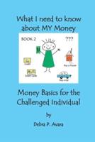 What I need to know about My Money, Money Basics for the Challenged Individual Book 2