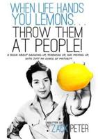 When Life Hands You Lemons. . . Throw Them At People!