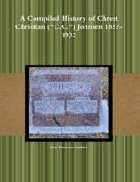 A Compiled History of Chrest Christian ("C.C.") Johnsen 1857-1933