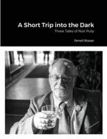 A Short Trip into the Dark: Three Tales of Noir Pulp