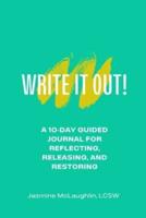 Write It Out! A 10-Day Guided Journal for Reflecting, Releasing and Restoring