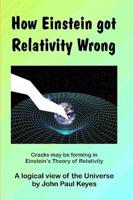 How Einstein Got Relativity Wrong