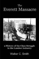 The Everett Massacre - A History of the Class Struggle in the Lumber Industry