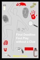 Final Deadline: Foul Play without a Clue