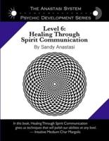 The Anastasi System - Psychic Development Level 6: Healing Through Spirit Communication