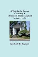 A Year in the Guard, Company A 1st Eastern Shore Maryland Infantry, U.S.