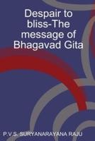 Despair to Bliss-The Message of Bhagavad Gita