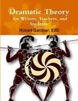 Dramatic Theory for Writers, Teachers, and Students.