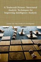 A Tradecraft Primer: Structured Analytic Techniques for Improving Intelligence Analysis