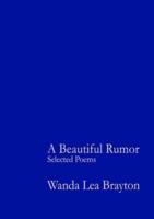 A Beautiful Rumor -  Selected Poems