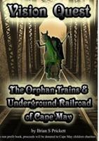 Vision Quest The Orphan Trains & Underground Railroad of Cape May