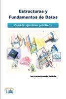 Estructuras Y Fundamentos De Datos. Guía De Ejercicios Prácticos