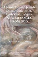 A Jesuit Trained Jewish Doctor from the St. Louis Ghetto shares NEW MESSAGES FROM GOD
