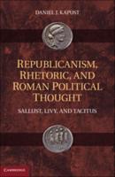 Republicanism, Rhetoric, and Roman Political Thought: Sallust, Livy, and Tacitus