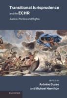 Transitional Jurisprudence and the European Convention on Human Rights : Justice, Politics and Rights