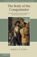The Body of the Conquistador: Food, Race and the Colonial Experience in Spanish America, 1492 1700