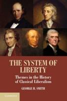 The System of Liberty: Themes in the History of Classical Liberalism