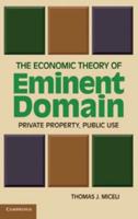 The Economic Theory of Eminent Domain: Private Property, Public Use