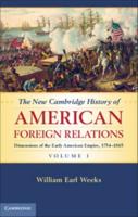 The New Cambridge History of American Foreign Relations. Volume 1 Dimensions of the Early American Empire, 1754-1865