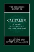 The Cambridge History of Capitalism. Volume 1 The Rise of Capitalism: From Ancient Origins to 1848