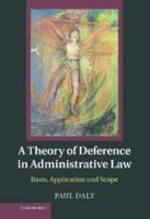 A Theory of Deference in Administrative Law: Basis, Application and Scope