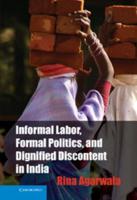 'Informal Labor, Formal Politics, and Dignified Discontent in India'