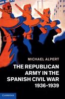 The Republican Army in the Spanish Civil War, 1936 1939