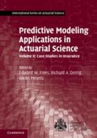 Predictive Modeling Applications in Actuarial Science. Volume 2 Case Studies in Insurance