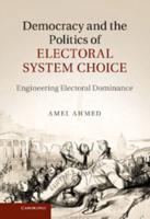 Democracy and the Politics of Electoral System Choice: Engineering Electoral Dominance
