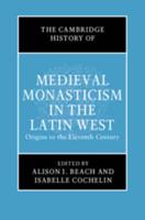 The Cambridge History of Medieval Monasticism in the Latin West. Volume 1 Origins to the Eleventh Century
