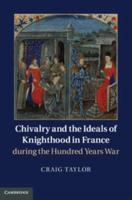 Chivalry and the Ideals of Knighthood in France during the Hundred Years War