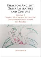 Essays on Ancient Greek Literature and Culture. Volume 2 Comedy, Herodotus, Hellenistic and Imperial Greek Poetry, the Novels