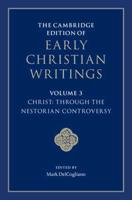 The Cambridge Edition of Early Christian Writings. Volume 3 Christ: Through the Nestorian Controversy