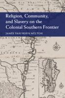 Religion, Community, and Slavery on the Colonial Southern Frontier