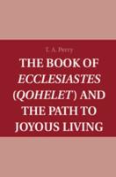 The Book of Ecclesiastes (Qohelet) and the Path to Joyous Living