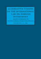 Alternative Visions of the International Law on Foreign Investment