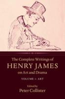 The Complete Writings of Henry James on Art and Drama