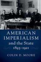 American Imperialism and the State, 1893-1921