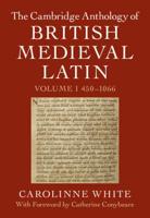 The Cambridge Anthology of British Medieval Latin. Volume I 450-1066